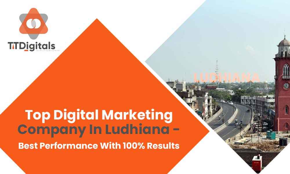 Top Digital Marketing Company In Ludhiana - Best Performance With 100% Results